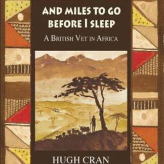 And Miles to Go Before I Sleep: A British Vet in Africa